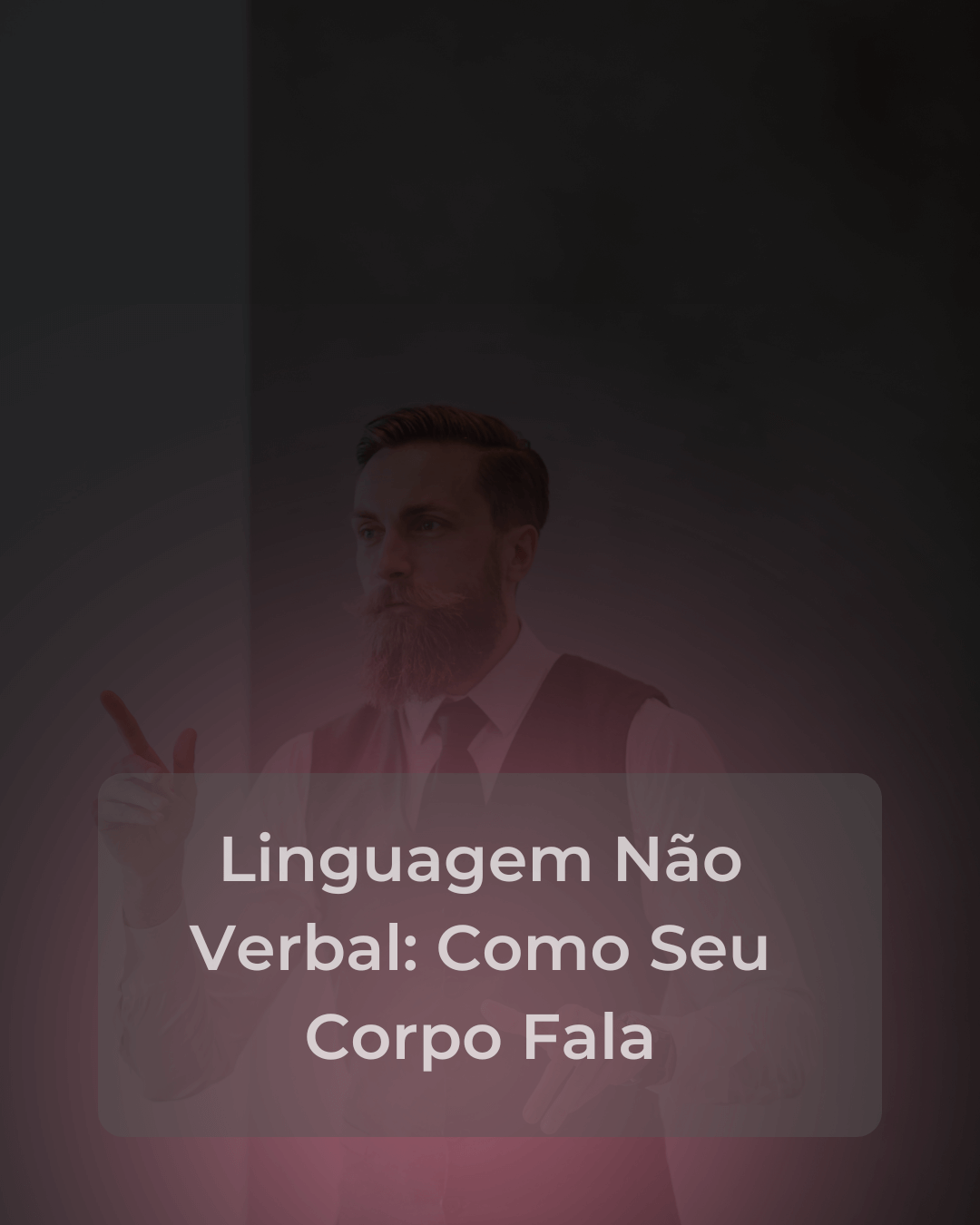 Linguagem Não Verbal_ Como Seu Corpo Fala