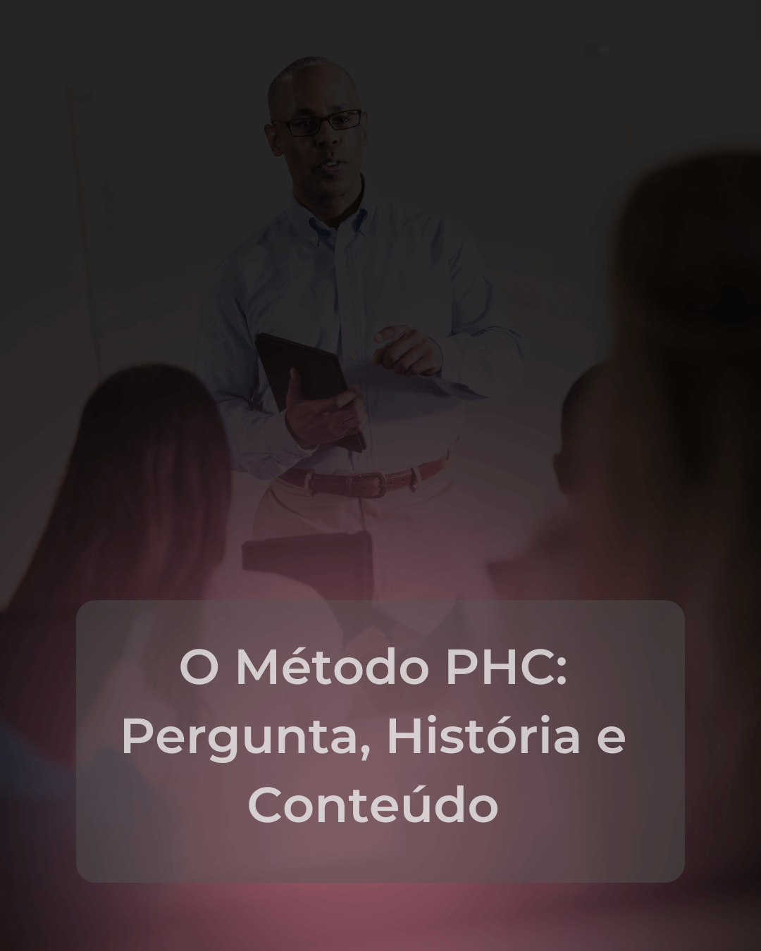 O Método PHC_ Pergunta, História e Conteúdo